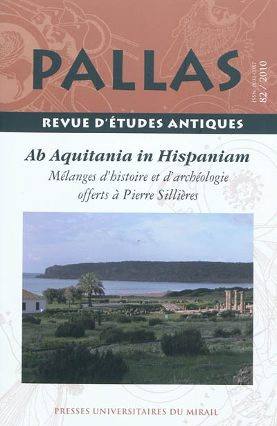 Pallas, n° 82. De Aquitania in Hispaniam : mélanges d'histoire et d'archéologie offerts à Pierre Sillières