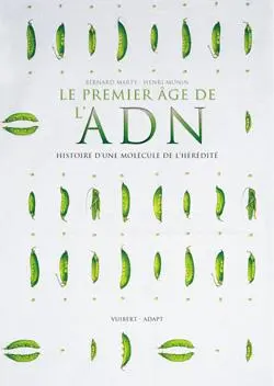 Le premier âge de l'ADN : histoire d'une molécule de l'hérédité
