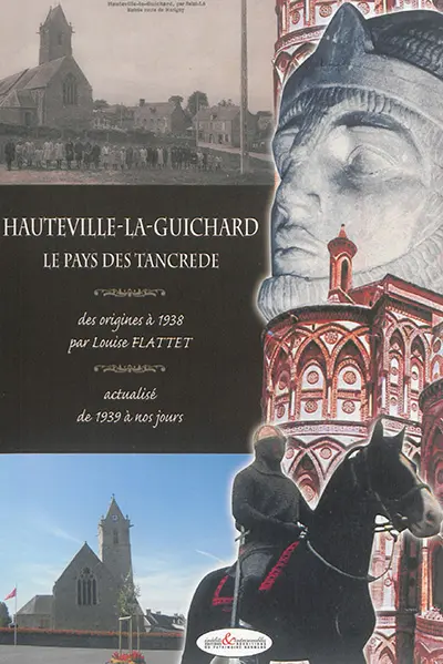 Hauteville-la-Guichard, le pays des Tancrède : des origines à 1938 : actualisé de 1939 à nos jours