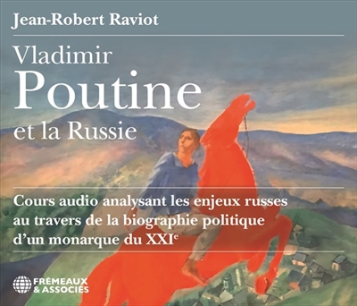 Vladimir Poutine et la Russie : cours audio analysant les enjeux russes au travers de la biographie politique d'un monarque du XXIe