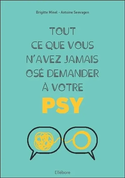 Tout ce que vous n'avez jamais osé demander à votre psy