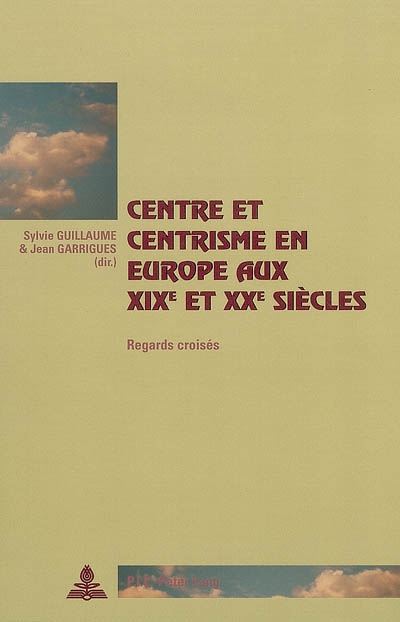 Centre et centrisme en Europe aux XIXe et XXe siècles : regards croisés