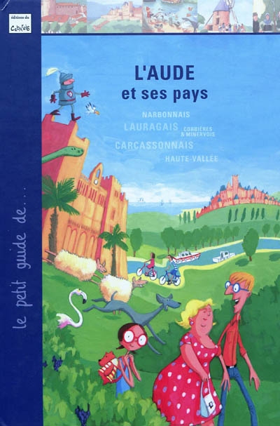 L'Aude et ses pays : Narbonnais, Lauragais, Corbières & Minervois, Carcassonnais, Haute-Vallée