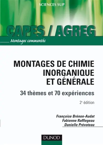 Montages de chimie inorganique et générale : 34 thèmes et 70 expériences, TP commentés : Capes et agrégation, classes prépas