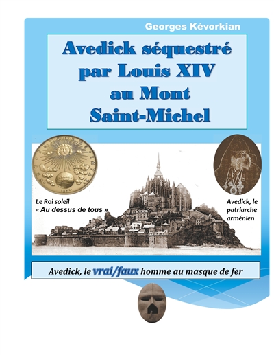 Avedick séquestré par Louis XIV au Mont Saint-Michel : Avedick, le vrai/faux homme au masque de fer