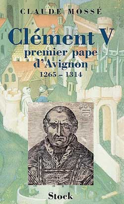 Clément V : premier pape d'Avignon, 1265-1314 : récit