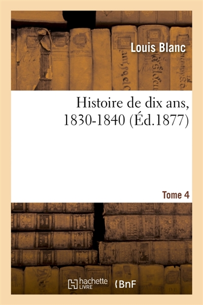 Histoire de dix ans, 1830-1840- Tome 4