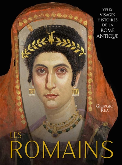 Les Romains : yeux, visages, histoires de la Rome antique