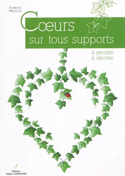 Coeurs sur tous supports : à peindre, à décorer...