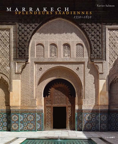 Marrakech : splendeurs saadiennes : 1550-1650