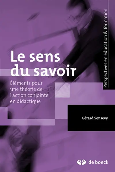 Le sens du savoir : éléments pour une théorie de l'action conjointe en didactique