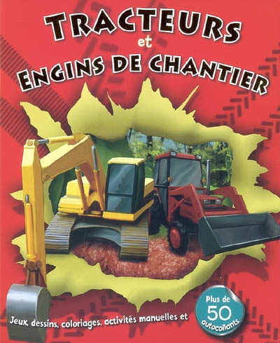 Tracteurs et engins de chantier : jeux, dessins, coloriages, activités manuelles et plus de 50 autocollants