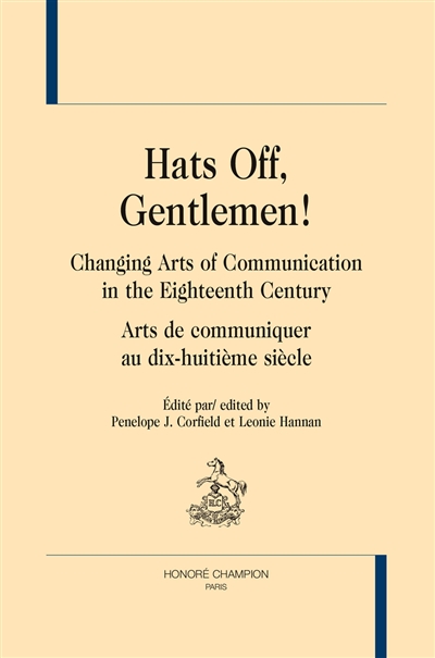 Hats off, gentlemen ! : changing arts of communication in the eighteenth century. Hats off, gentlemen ! : arts de communiquer au dix-huitième siècle