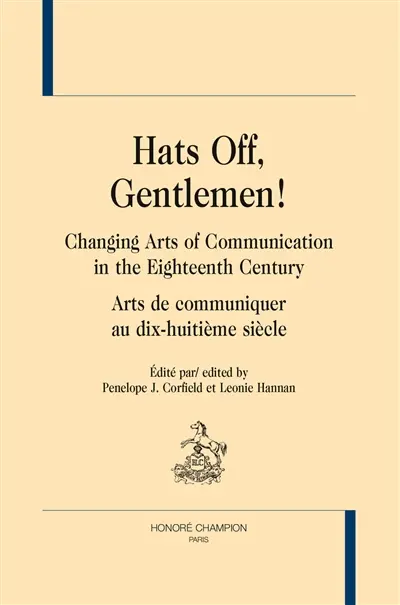 Hats off, gentlemen ! : changing arts of communication in the eighteenth century. Hats off, gentlemen ! : arts de communiquer au dix-huitième siècle