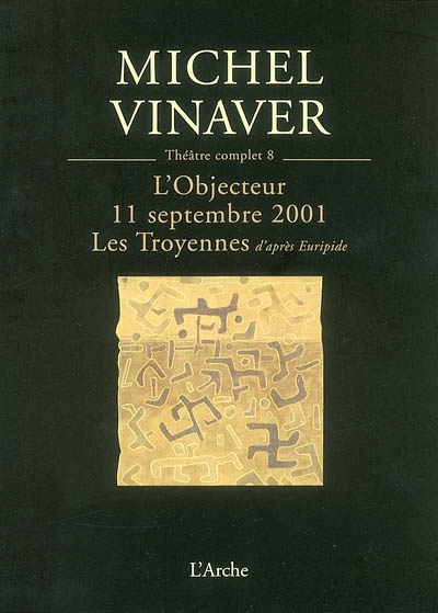Théâtre complet. Vol. 8. L'objecteur. 11 septembre 2001. Les Troyennes : d'après Euripide