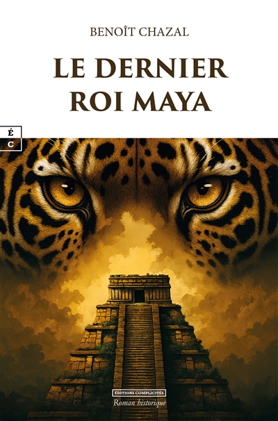Le dernier roi maya : roman historique