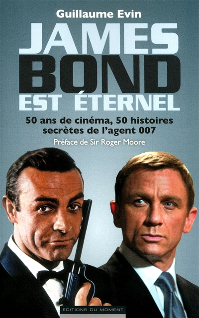 James Bond est éternel : 50 ans de cinéma, 50 histoires secrètes de l'agent 007