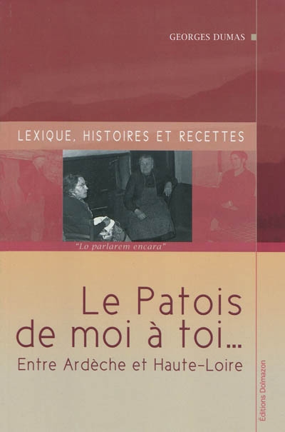 Le patois de moi à toi... entre Ardèche et haute Loire : lexique, histoires et recettes