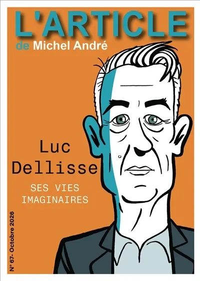 L'article, n° 67. Luc Dellisse : ses vies imaginaires