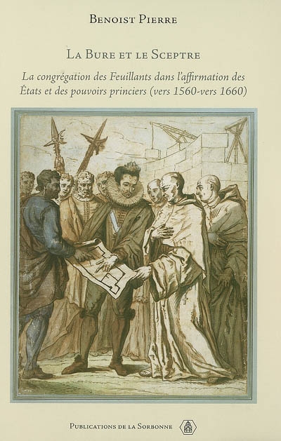 La bure et le sceptre : la congrégation des Feuillants dans l'affirmation des Etats et des pouvoirs princiers (vers 1560-vers 1660)