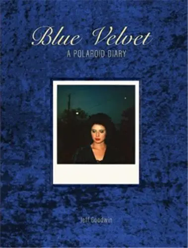 Jeff Goodwin Blue Velvet A Polaroid Diary