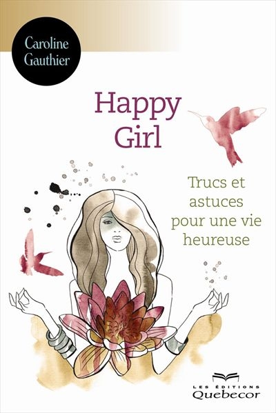 Happy girl : trucs et astuces pour une vie heureuse