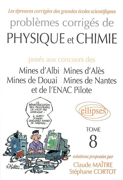 Problèmes corrigés de physique et chimie : posés aux concours des Mines d'Albi, Mines d'Alès, Mines de Douai, Mines de Nantes et de l'ENAC Pilote. Vol. 8