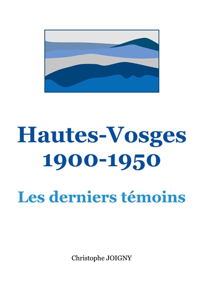 Hautes-Vosges 1900-1950 :...