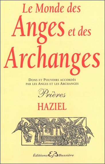Le monde des anges et des archanges : dons et pouvoirs accordés par les anges et les archanges : prières