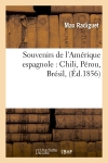 Souvenirs de l'Amérique espagnole : Chili, Pérou, Brésil, (Ed.1856)