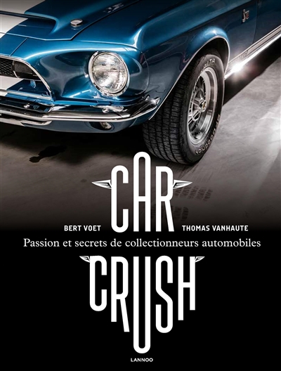 Car crush : passion et secrets de collectionneurs automobiles