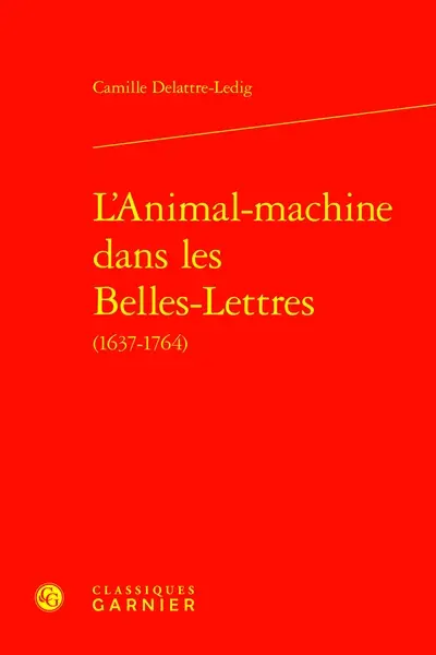 L'animal-machine dans les belles-lettres (1637-1764)