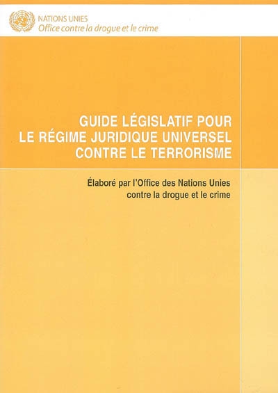 Guide législatif pour le régime juridique universel contre le terrorisme