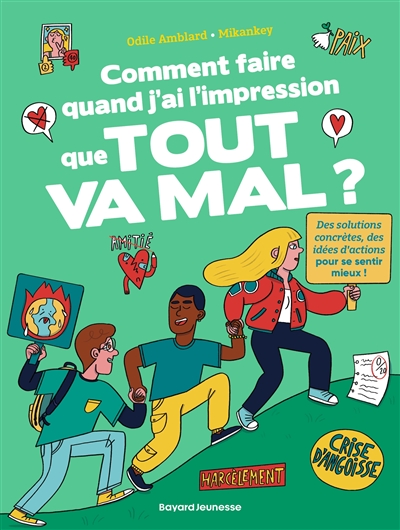 Comment faire quand j'ai l'impression que tout va mal ? : des solutions concrètes, des idées d'actions pour se sentir mieux !