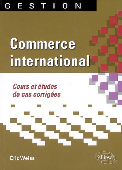 Commerce international : cours et études de cas corrigées