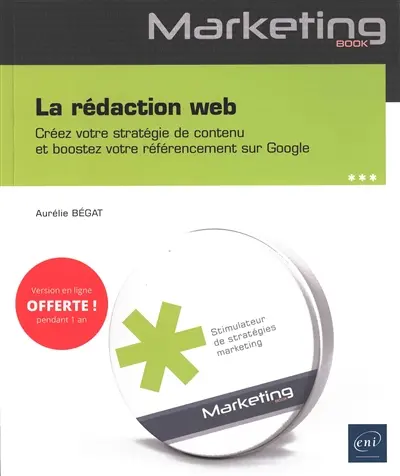 La rédaction web : créez votre stratégie de contenu et boostez votre référencement sur Google