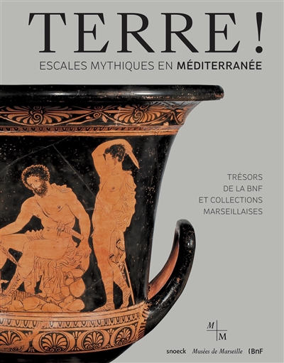 Terre ! : escales mythiques en Mediterranée : trésors de la BnF et collections marseillaises