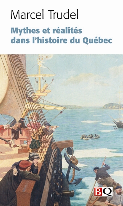 Mythes et réalités dans l'histoire du Québec. Mythes et réalités dans l'histoire du Québec