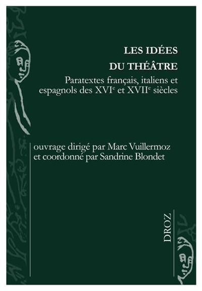 Les idées du théâtre : paratextes français, italiens et espagnols des XVIe et XVII siècles