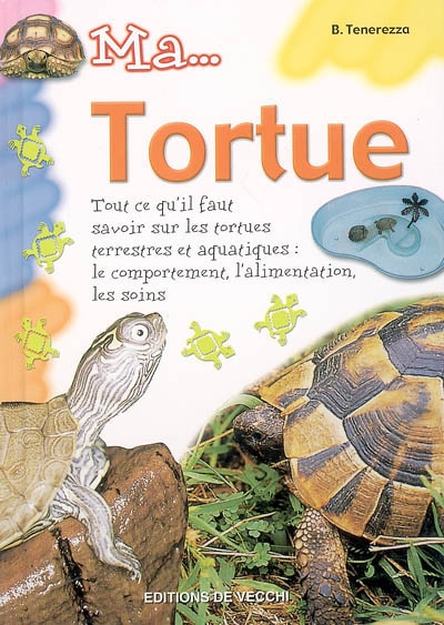 Ma tortue : tout ce qu'il faut savoir sur les tortues terrestres et aquatiques