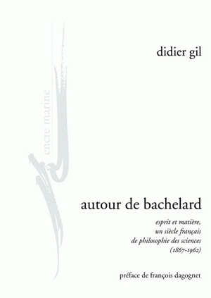 Autour de Bachelard : esprit et matière, un siècle français de philosophie des sciences (1867-1962)