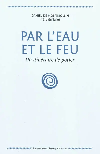 Par l'eau et le feu : un itinéraire de potier