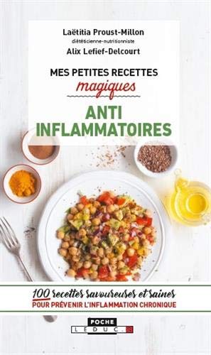 Mes petites recettes magiques anti-inflammatoires : 100 recettes savoureuses et saines pour prévenir l'inflammation chronique
