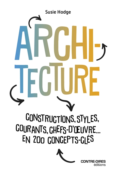 Architecture : constructions, styles, courants, chefs-d'oeuvre... : en 200 concepts-clés