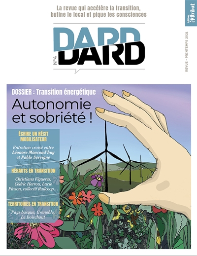 Dard/Dard : la revue qui accélère la transition, butine le local et pique les consciences, n° 4. Transition énergétique : autonomie et sobriété !