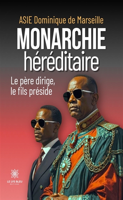 Monarchie héréditaire : Le père dirige, le fils préside