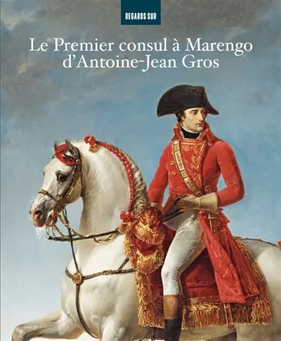 Le Premier consul à Marengo d'Antoine-Jean Gros : exposition, Rueil-Malmaison, châteaux de Malmaison, du 18 mars au 6 juillet 2026