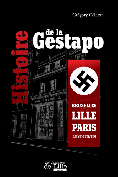 Histoire de la Gestapo : Bruxelle, Lille, Paris, Saint-Quentin