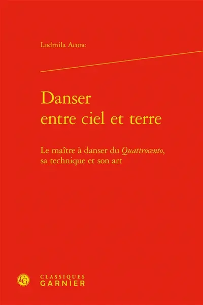 Danser entre ciel et terre : le maître à danser du quattrocento, sa technique et son art