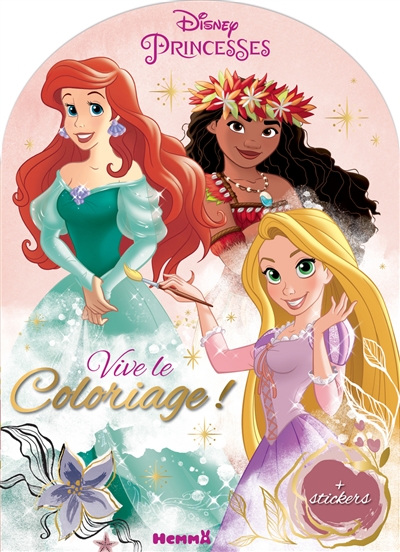 Disney princesses : vive le coloriage ! + stickers : Ariel, Vaiana, Raiponce